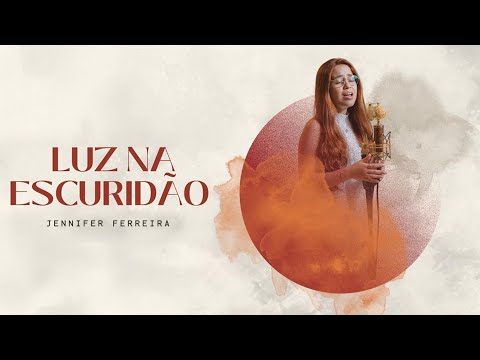 Luz na Escuridão – Jennifer Ferreira (Clipe Oficial)