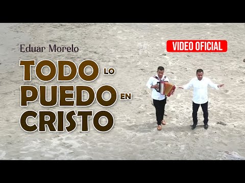 TODO LO PUEDO EN CRISTO - Eduar y José Morelo - Video clip oficial NUEVO !!!