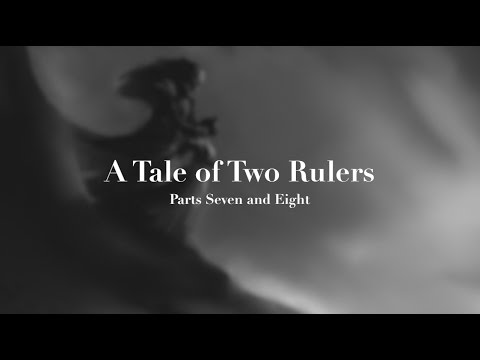 A Tale of Two Rulers parts 7 and 8
