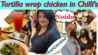 BEST RESTAURANT IN NOIDA |CHILLI'S REVIEW | MALL OF INDIA | TORTILLA WRAP CHICKEN | AMERICAN GRILL