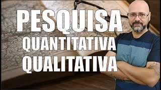 O QUE É UMA PESQUISA QUANTITATIVA E QUALITATIVA