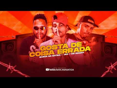 BARCA NA BATIDA, JR3 , E MC MADAN - GOSTO DE COISA ERRADA