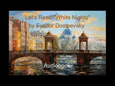 Let's Read "White Nights" by Fyodor Dostoevsky (Audiobook)