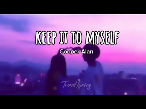 Cooper Alan | KEEP IT TO MYSELF | Trend lyrics @cooperalanmusic