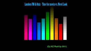 London FM & Onix - Time For Movin' vs. Need Look (Dj XIZ Mash'Up 2011)
