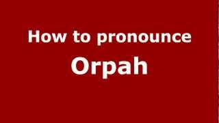 How to pronounce Orpah