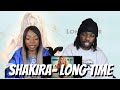 Shakira - Long Time (REACTION)