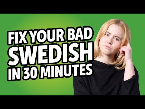 Fix Your Bad Swedish in 30 minutes!