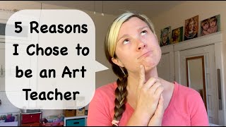 5 Reasons I Chose to be an Art Teacher