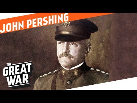Creating An American Army - John J. Pershing I WHO DID WHAT IN WW1?