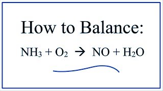 How to Balance:    NH3 + O2  =  NO + H2O