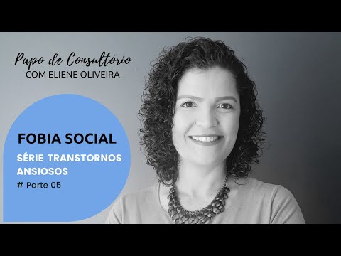 # Parte 05 - Transtornos Ansiosos - Fobia Social
