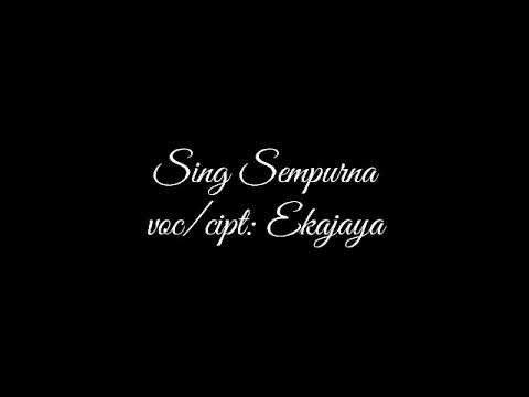 Sing sempurna- Eka Jaya