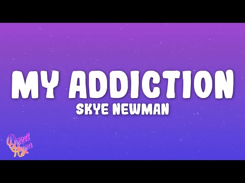 Skye Newman - My Addiction