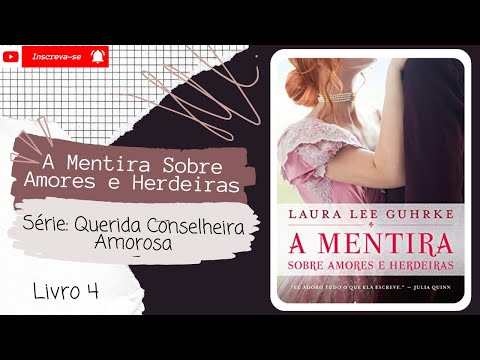 A Mentira Sobre Amores e Herdeiras - Série: Querida Conselheira Amorosa - Livro 4 💕🥰