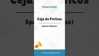 How to pronounce Ceja De Pericos