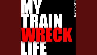 My Train Wreck Life