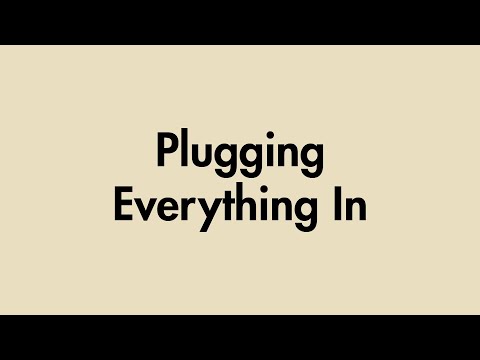 Plugging Everything In