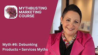 Myth #6: Debunking Products + Services Myths