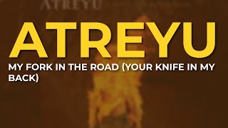 Atreyu - My Fork In The Road (Your Knife In My Back) (Official Audio)