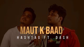 HASHTAG - MAUT K BAAD FT DASH  OFFICIAL MUSIC VIDE