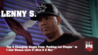 Lenny S - Jay Z Changing Single From &quot;Parking Lot Pimpin&#39;&quot; to &quot;I Just Wanna Love U Give It 2 Me&quot;