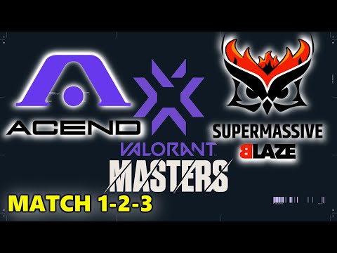 ACEND vs SUPERMASSIVE BLAZE - WINNER to PLAYOFFS! - VALORANT MASTERS BERLIN - MATCH 1-2-3