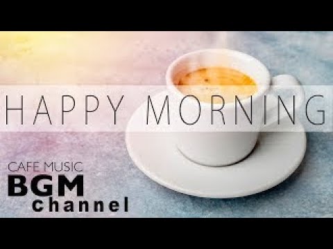 Happy Morning Cafe Music Relaxing Jazz & Bossa Nova Music For Work, Study, Wake up