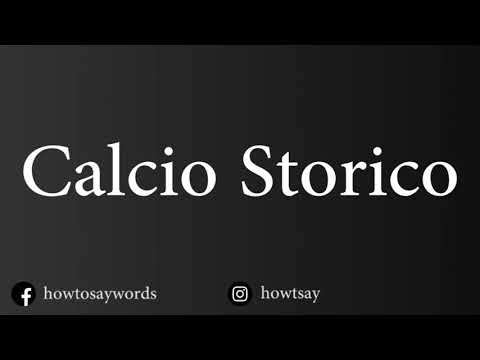 How To Pronounce Calcio Storico