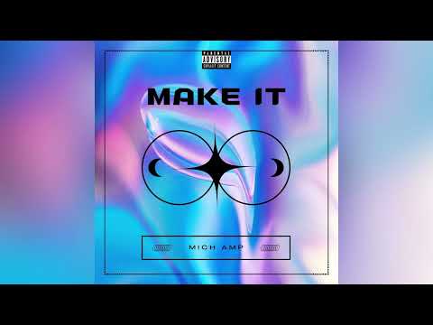 Mich Amp - Make It (Official Audio)