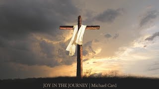 Joy in the Journey by Michael Card