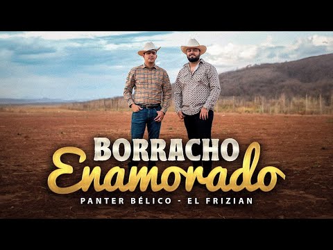 PANTER BÉLICO Y EL FRIZIAN - BORRACHO ENAMORADO (Video Oficial)