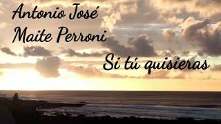 Si tú quisieras - Antonio José, Maite Perroni #nueva #letra