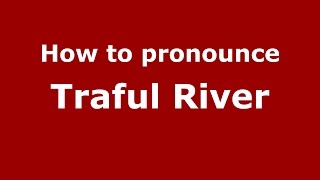 How to pronounce Traful River