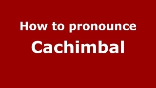 How to pronounce Cachimbal