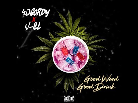J-Ill X 40 Gordy GOOD WEED GOOD DRINK