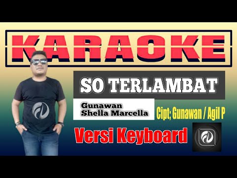 SO TERLAMBAT KARAOKE - Gunawan feat Shella Marcella | Versi Keyboard