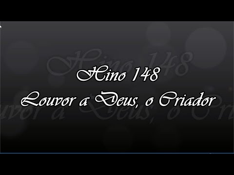 Hino 148 -  Louvor a Deus, o Criador