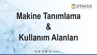 Makine Tanımlama ve Kullanım Alanları