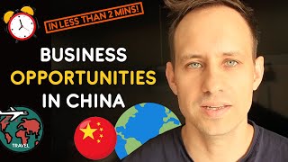 Business Opportunities in China -- in Less Than 2 Minutes!
