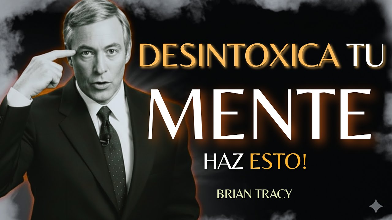 DESINTOXICA tu MENTE con estos 10 PASOS🧠🔥 | Brian Tracy | Discurso Motivacional #desarrollopersonal