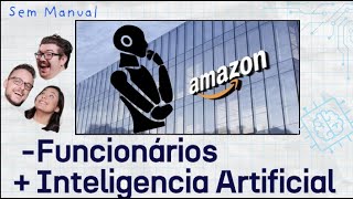 AMAZON DEMITE funcionários para INVESTIR em IA, ROBÔ DOMÉSTICO vem aí mas CUIDADO - #SemManual 013