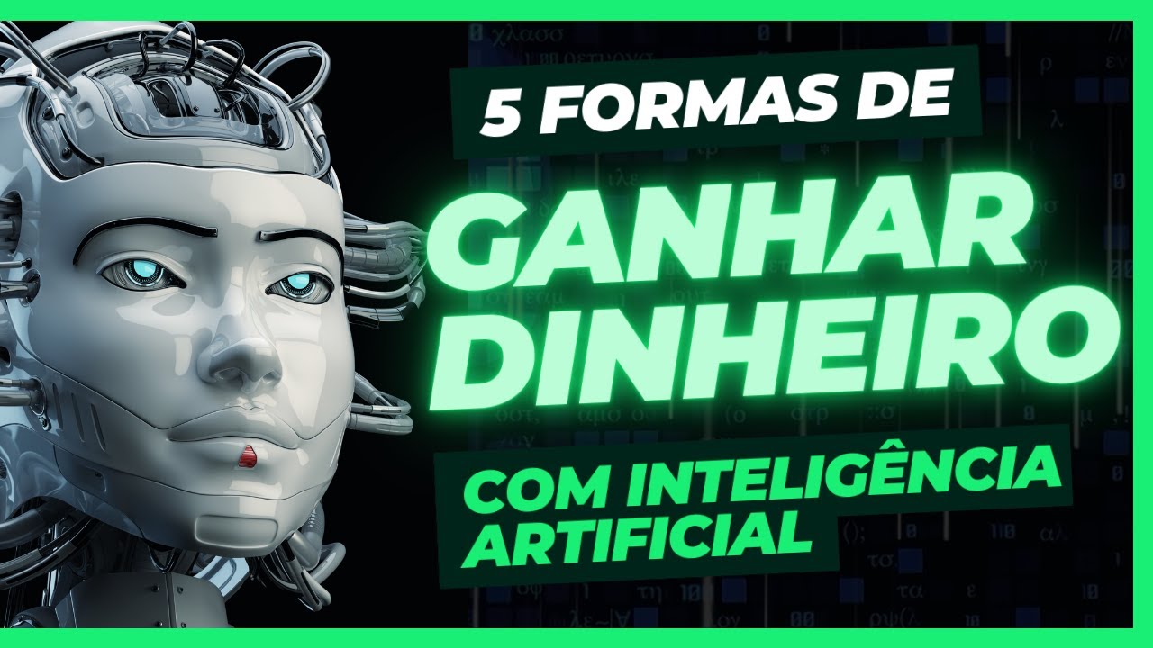 5 IDEIAS PARA GANHAR MUITO DINHEIRO COM INTELIGÊNCIA ARTIFICIAL