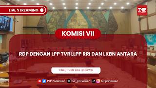 KOMISI VII DPR RI RDP DENGAN LPP TVRI,LPP RII DAN LKBN ANTARA