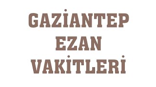 Gaziantep Ezan Vakitleri - Namaz Saatleri