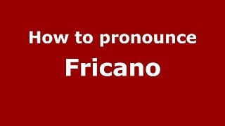 How to pronounce Fricano
