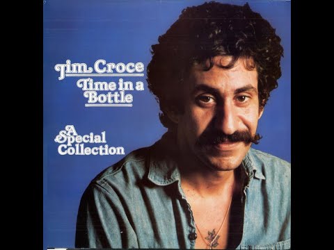 Jim Croce - time in a bottle