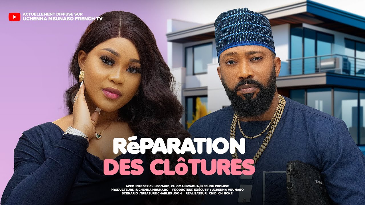 RÉPARATION DES CLÔTURES - FREDERICK LEONARD, CHIOMA NWAOHA dernier film nigérian en français