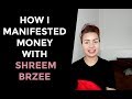 How I Manifested Money With Shreem Brzee