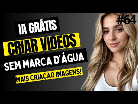 COMO CRIAR VIDEOS GRÁTIS SEM MARCA D'ÁGUA COM INTELIGÊNCIA ARTIFICIAL MAIS CRIAÇÃO DE IMAGENS